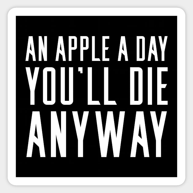 An Apple A Day - You'll Die Anyway Sticker by ArticaDesign